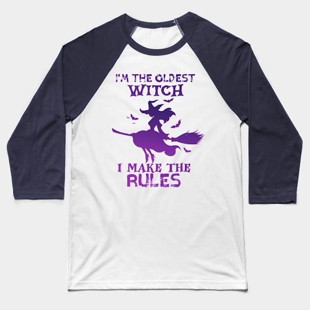 I'm The Oldest Witch I Make The Rules Baseball T-Shirt by TheDesignDepot